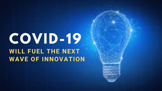 COVID-19 Will Fuel the Next Wave of Innovation